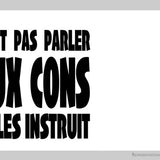 Faut pas parler aux cons...-Imagesdartistes